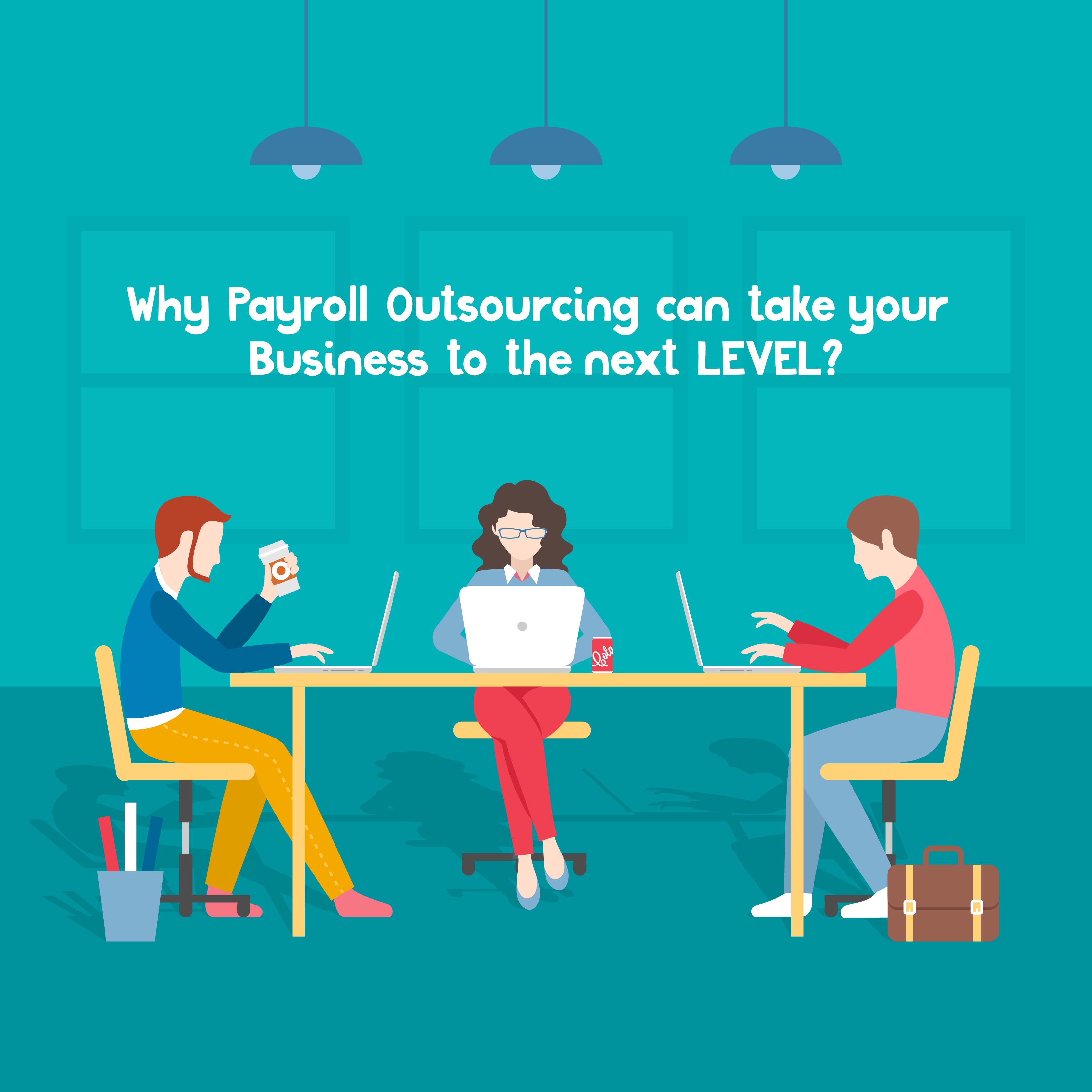 Why Payroll Outsourcing Can Take Your Business To The Next Level?